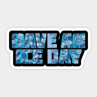 Have An Ice Day Sticker